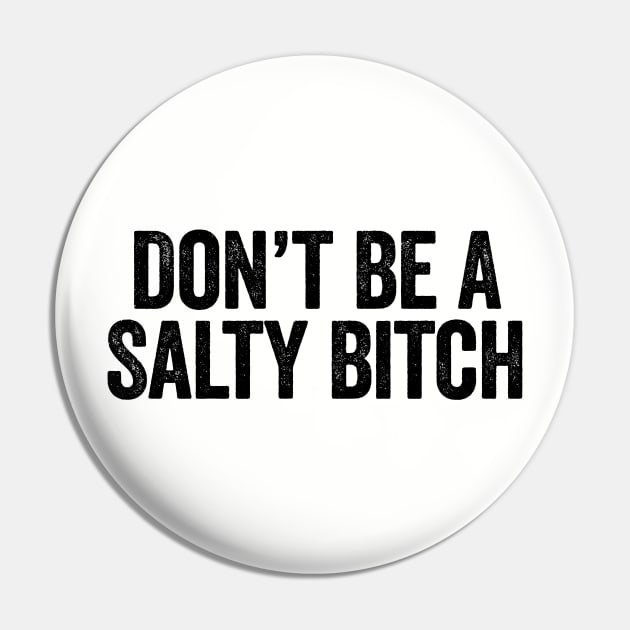 Don’t Be A Salty Bitch Black Pin by GuuuExperience