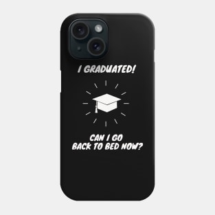 I Graduated Can I Go Back to Bed Now Shirt Funny Gift Phone Case