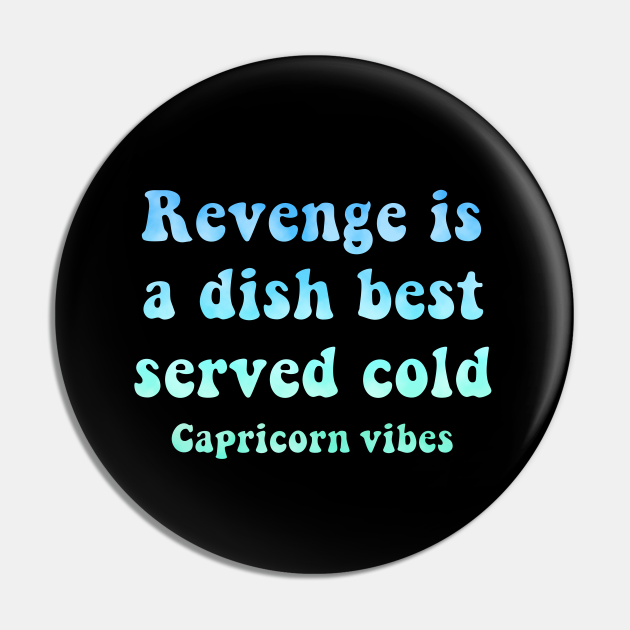Capricorn funny revenge quote quotes zodiac astrology signs horoscope 70s aesthetic - Revenge Quotes - Pin | TeePublic Capricorn funny revenge quote quotes zodiac astrology signs horoscope 70s aesthetic - Revenge Quotes - Pin | TeePublic
