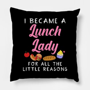 I Became A Lunch Lady For All The Little Reasons Pillow