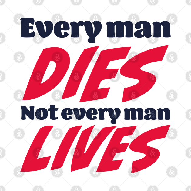 Every man dies. Not every man lives by Czajnikolandia