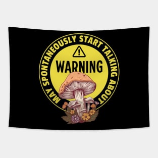 Warning May Spontaneously Start Talking About Mushrooms - Funny Mushroom Addict Tapestry