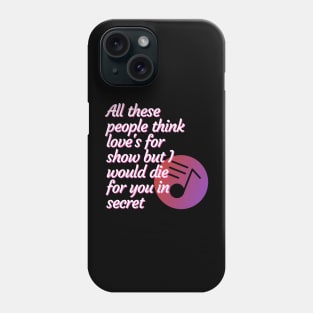 All these people think love's for show but I would die for you in secret - Peace Phone Case