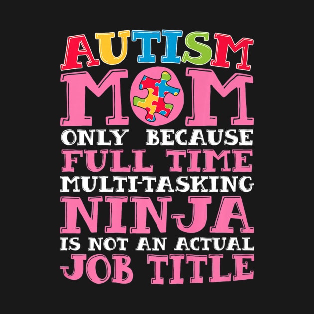 Mom Only Because Full Time Ninja Autism Awareness by ShariLambert