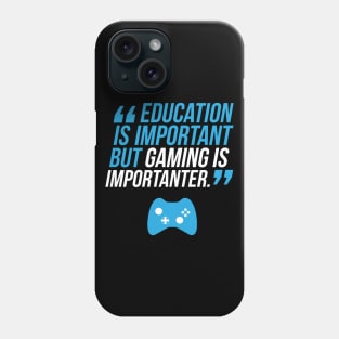 Education Is Important But Gaming Is Importanter Phone Case