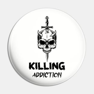 Killing Addiction Pin