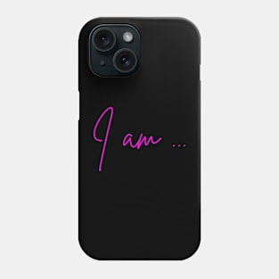 I am ... Phone Case