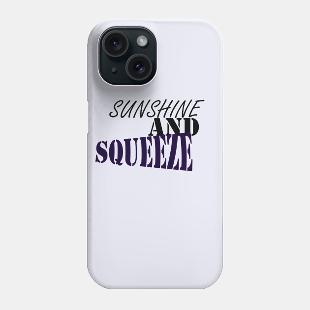 SUNSHINE AND SQUEEZE: happy t-shirt Phone Case by holatonews