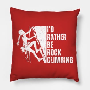 I'd Rather Be Rock Climbing Lover Gift For Rock Climber Girl Pillow