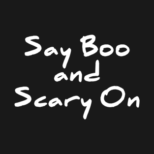 Say Boo And Scary On - Halloween T-Shirt