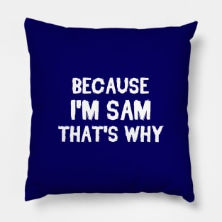 Because I'm Sam That's Why Pillow