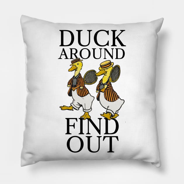 Duck Around, Find Out Pillow by Potatoman