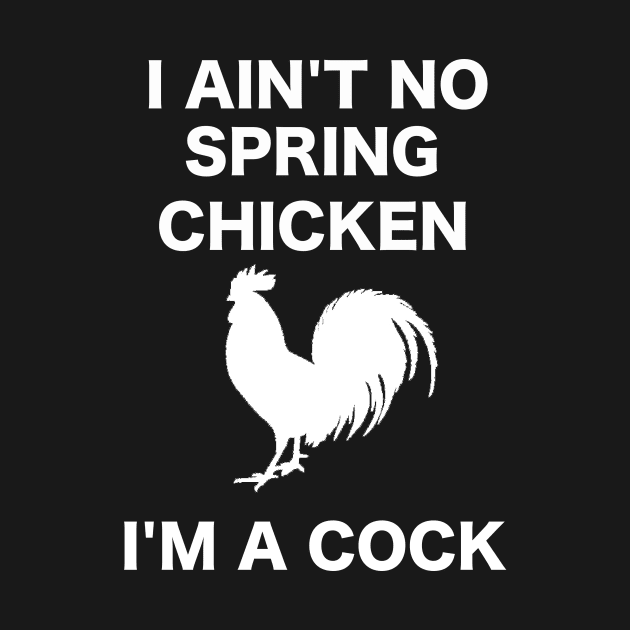 I AIN'T NO SPRING CHICKEN WHITE WRITING by ZSBakerStreet