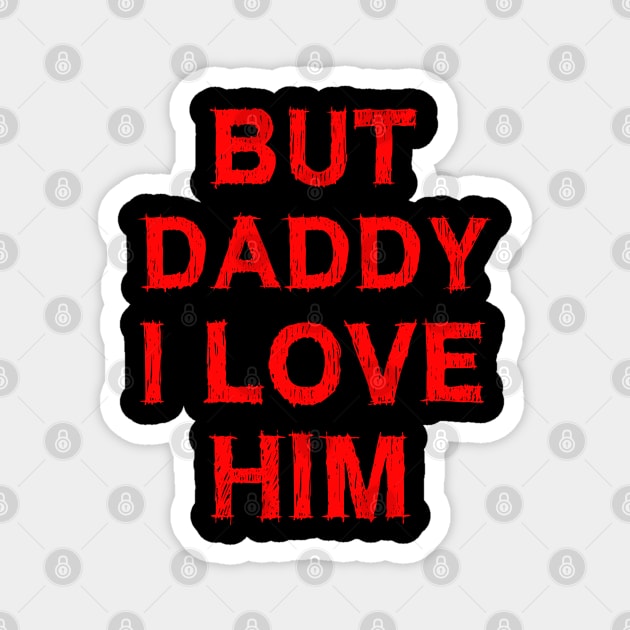 But Daddy I Love Him Magnet by EmmaShirt