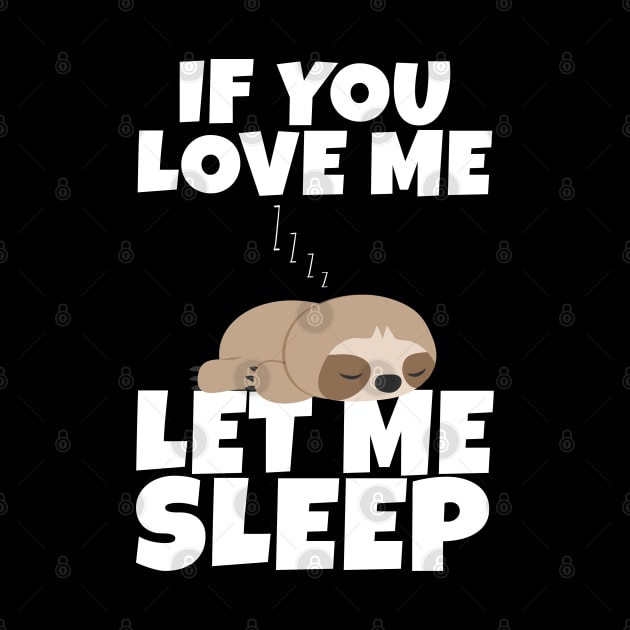 If You Love Me Let Me Sleep Cute Animal Gift Sleeping Sloth by Herotee