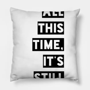 After all this time it's still you Pillow