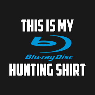 This is my Blu-Ray hunting Shirt Design T-Shirt