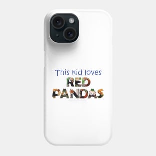 This kid loves Red Panda - wildlife oil painting word art Phone Case