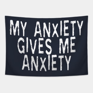 My Anxiety Gives Me Anxiety: Funny Phase Tapestry