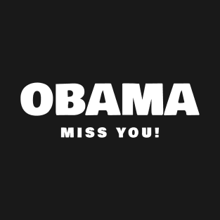 Obama Miss You T-Shirt T-Shirt