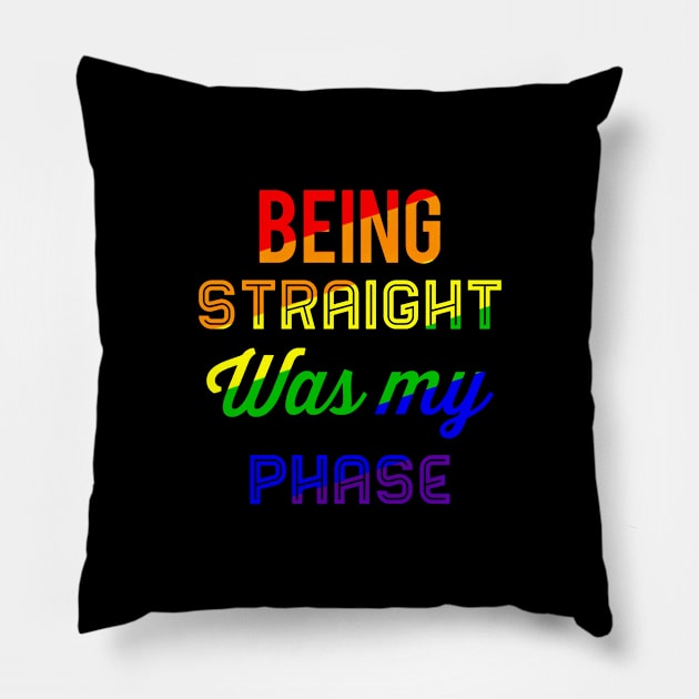 Being Straight Was My Phase Pillow by BigTexFunkadelic