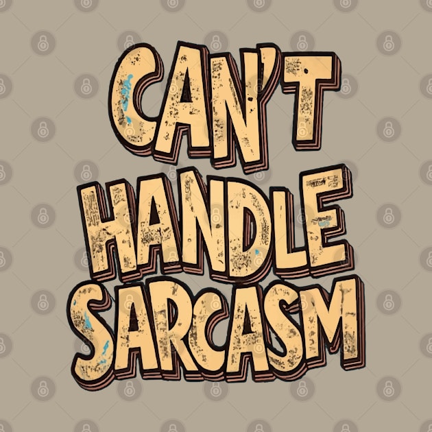 Can't handle sarcasm by ArtfulDesign