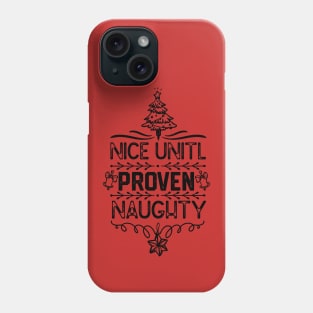 Christmas Family Matching Gift - Nice Unitl Proven Naughty Funny Phone Case