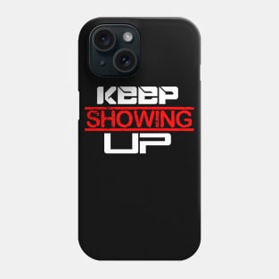 keep shoing up Phone Case