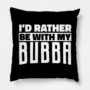 Bubba Nickname, Rather Be With My Bubba, Bubba Lover Pillow