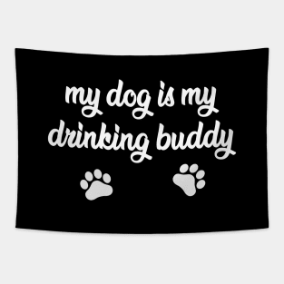 My Dog is My Drinking Buddy - Funny Dog Gift Tapestry