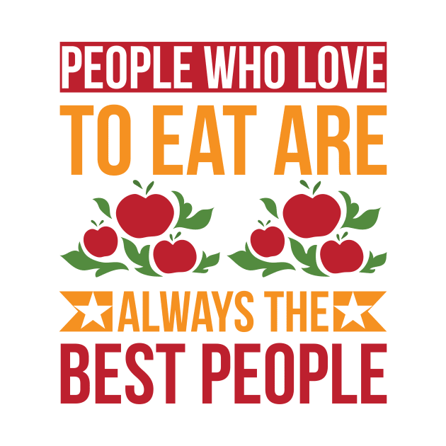 People Who Love To Eat Are Always The Best People T Shirt For Women Men by Pretr=ty