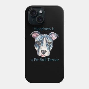 Happiness is a Pit Bull Terrier Phone Case