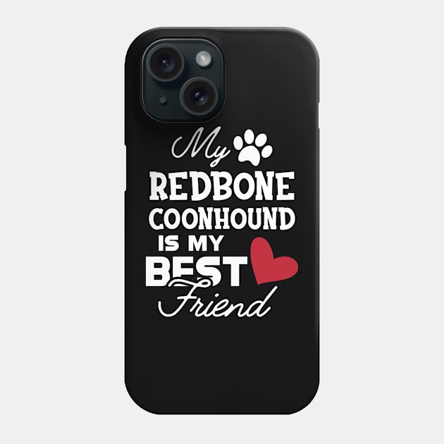 Redbone Coonhound Dog - My redbone coonhound is my best friend Phone Case by KC Happy Shop