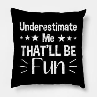 Underestimate Me That'll Be Fun Pillow