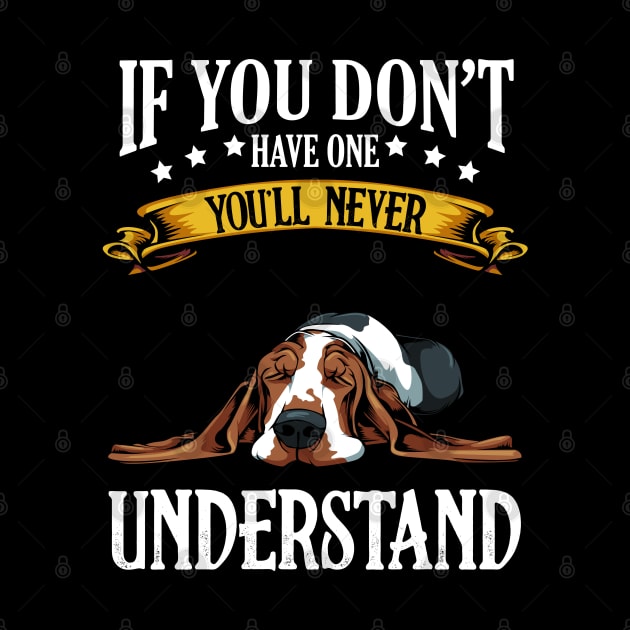 Basset Hound - If You Don't Have One You'll Never Understand by Lumio Gifts