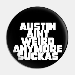 Austin aint weird anymore suckas Pin