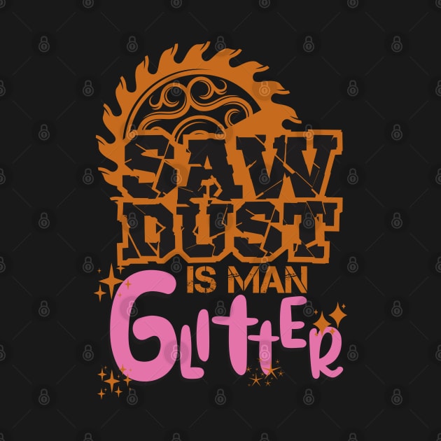 SAWDUST IS MAN GLITTER by Balding Rabbit Design