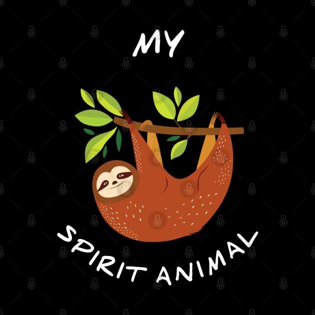 Sloth is my Spirit Animal by Printnation