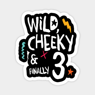 Wild, cheeky & finally 3, child birthday, third birthday shirt Magnet