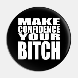 Make confidence your bitch Pin