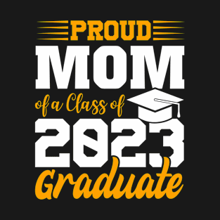 Proud Mom Of Class 2023 Graduate Funny Graduation T-Shirt