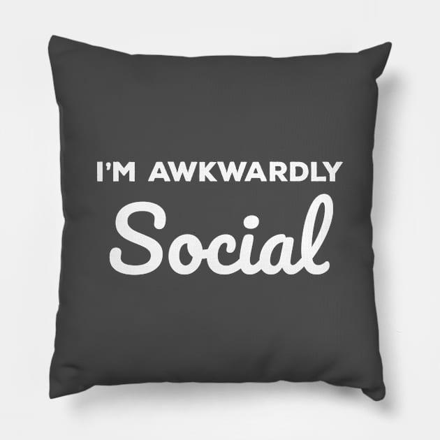 Socially Awkward I'm Awkwardly Social Pillow by Tracy