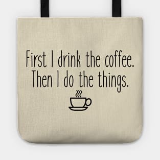 First I drink the coffee Tote