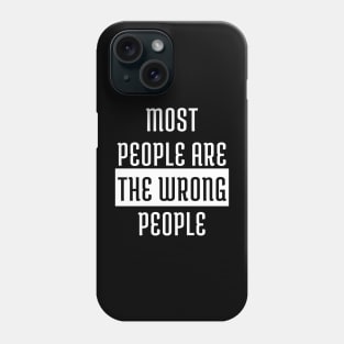 Most People Are The Wrong People Phone Case