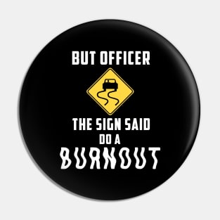 But Officer the Sign Said Do a Burnout - Funny Car Pin