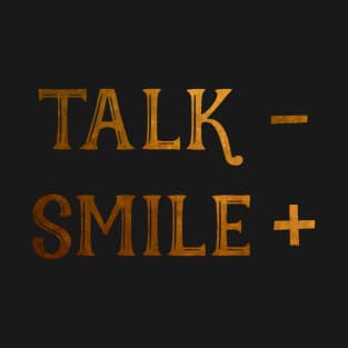 Talk less, smile more T-Shirt