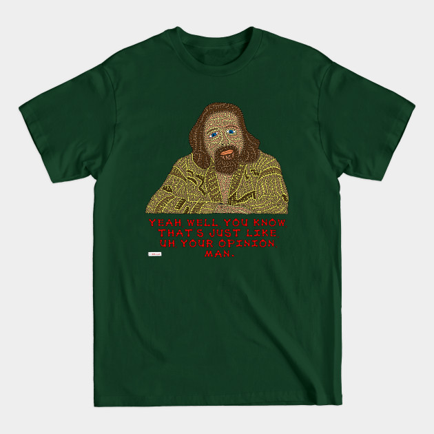 Discover Yeah, Well, You Know, That's Just like, Uh, Your Opinion, Man. - The Big Lebowski - T-Shirt