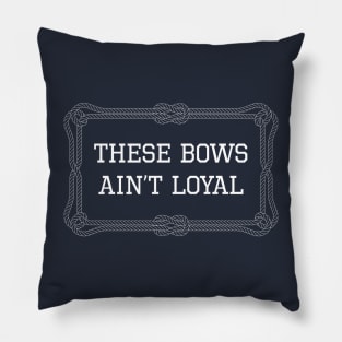 These bows ain't loyal nautical quote Pillow