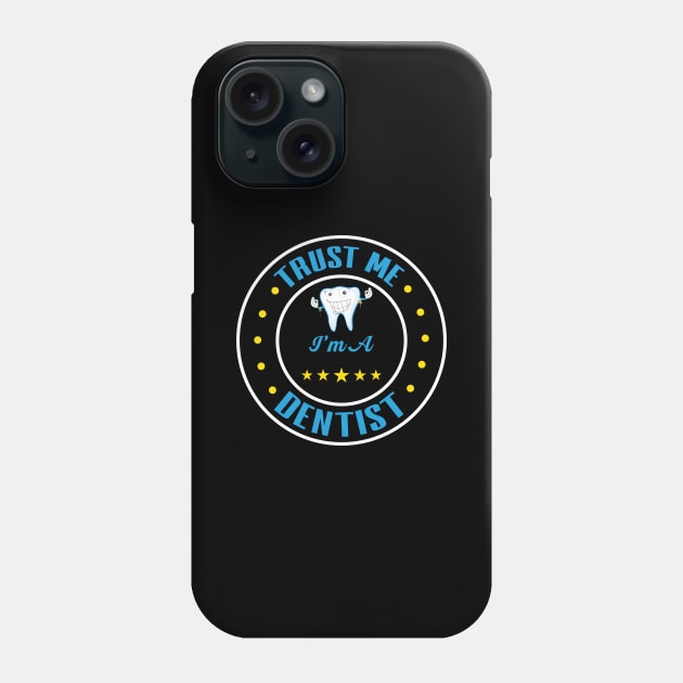 Trust Me I'm A Dentist Phone Case by maxcode