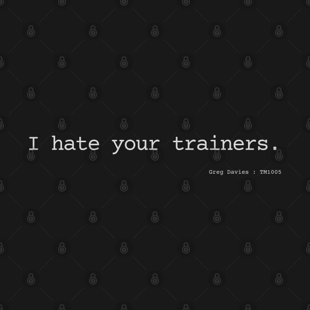 I hate your trainers. by Bad.Idea.Tuesdays